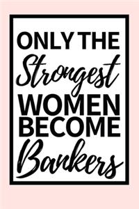 Only The Strongest Women Become Bankers