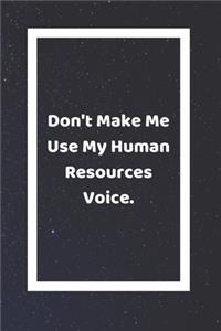 Don't Make Me Use My Human Resources Voice