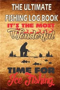 The Ultimate Fishing Log Book "It's The Most Wonderful Time For Ice Fishing"