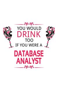 You Would Drink Too If You Were A Database Analyst