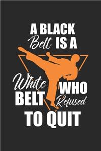 A black belt is a white belt who refused to quit