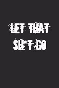 Let That Sh*t Go