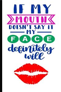 If My Mouth Doesn't Say It My Face Definitely Will