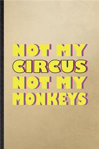 Not My Circus Not My Monkeys
