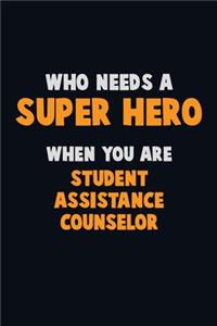 Who Need A SUPER HERO, When You Are Student Assistance Counselor