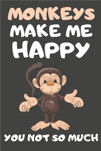 Monkeys Make Me Happy You Not So Much