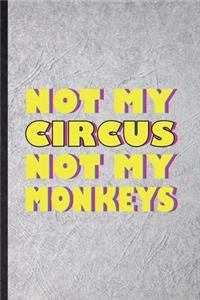 Not My Circus Not My Monkeys