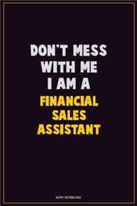 Don't Mess With Me, I Am A Financial Sales Assistant