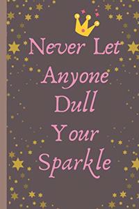 Never Let Anyone Dull Your Sparkle - Notebook