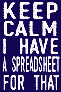 Keep Calm I Have A Spreadsheet For That