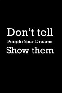 Don't tell people your dreams. Show them. Never Stop Dreaming Journal