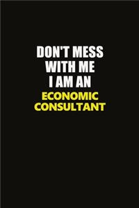 Don't Mess With Me I Am An Economic Consultant
