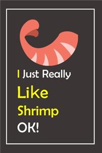 I Just Really Like Shrimp, OK !