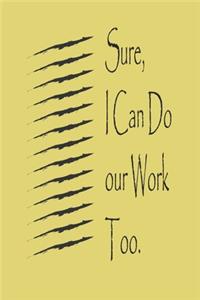 Sure, I Can Do Your Work Too