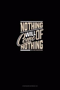 Nothing Will Come Of Nothing