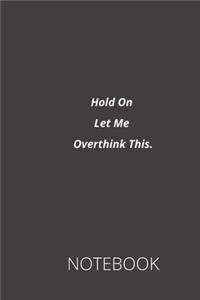 Hold On Let Me Overthink This.