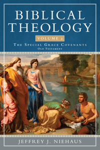 Biblical Theology, Volume 2: The Special Grace Covenants (Old Testament)