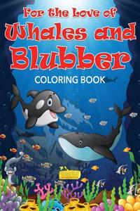 For the Love of Whales and Blubber Coloring Book