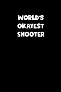 World's Okayest Shooter Notebook - Shooter Diary - Shooter Journal - Funny Gift for Shooter