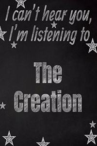 I can't hear you, I'm listening to The Creation creative writing lined notebook