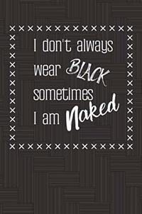 I don't always wear black, sometimes I am naked