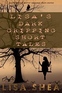 Lisa's Dark Gripping Short Tales