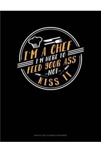 I'm A Chef I'm Here To Feed Your Ass Not Kiss