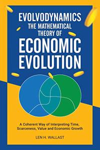 Evolvodynamics - The Mathematical Theory of Economic Evolution