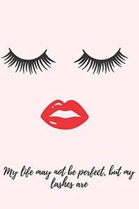 Life May Not Be Perfect But My Lashes Are