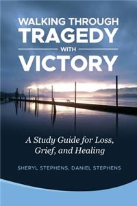 Walking Through Tragedy With Victory
