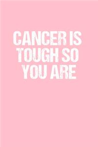 Cancer Is Tough So You Are