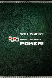 Why Work? When You Can Play Poker!