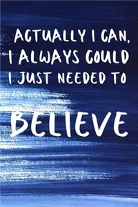 Actually I can, I always could i just needed to believe