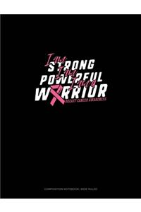 I Am Strong I Am Powerful I Am A Warrior Breast Cancer Awareness