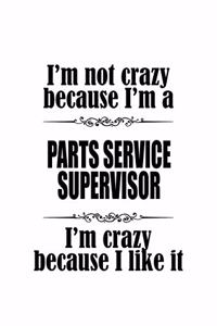 I'm Not Crazy Because I'm A Parts Service Supervisor I'm Crazy Because I like It