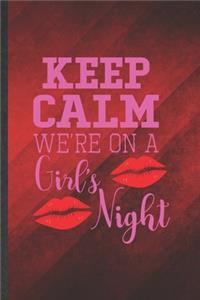 Keep Calm We're on a Girl's Night
