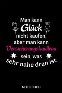 Man kann Glück nicht kaufen, aber man kann Versicherungskauffrau sein, was sehr nahe dran ist