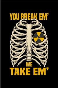 You Break 'Em We Take 'Em