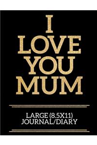 I Love You Mum Large (8.5x11) Journal/Diary