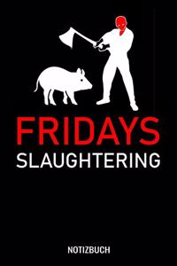 Fridays Slaughtering