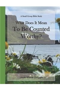 What Does it Mean To Be Counted Worthy?