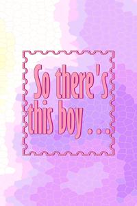 So There's This Boy...