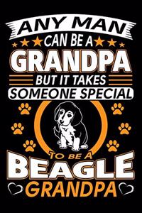 Any Man Can Be A Grandpa But It Takes Someone Special To Be A Beagle Grandpa