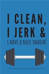 I clean, I jerk & i have a nice snatch! - Notebook