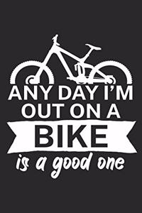 Any day Im out on a bike is a good one
