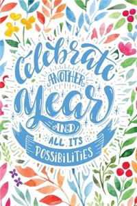 Celebrate Another Year and All Its Possibilities