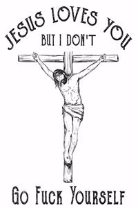 Jesus loves you but i dont Go Fuck Yourself journal, 6x9 Blank lined notebook, funny christmas notebook gift for your best friend
