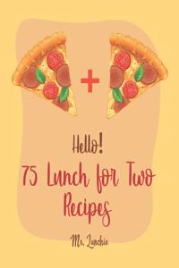 Hello! 75 Lunch for Two Recipes