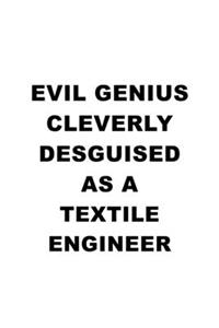 Evil Genius Cleverly Desguised As A Textile Engineer