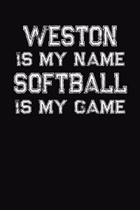 Weston Is My Name Softball Is My Game: Softball Themed College Ruled Compostion Notebook - Personalized Gift for Weston